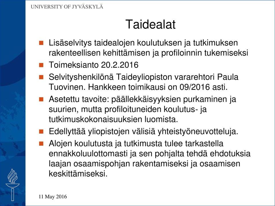 Asetettu tavoite: päällekkäisyyksien purkaminen ja suurien, mutta profiloituneiden koulutus ja tutkimuskokonaisuuksien luomista.