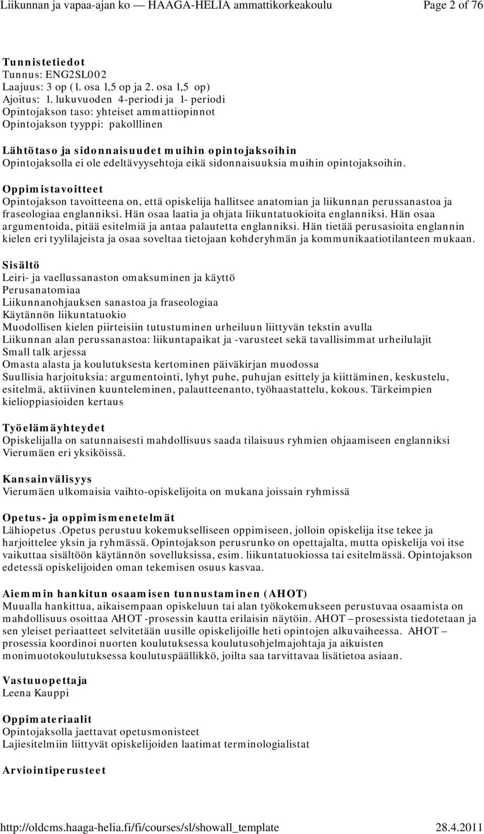 Opintojakson tavoitteena on, että opiskelija hallitsee anatomian ja liikunnan perussanastoa ja fraseologiaa englanniksi. Hän osaa laatia ja ohjata liikuntatuokioita englanniksi.