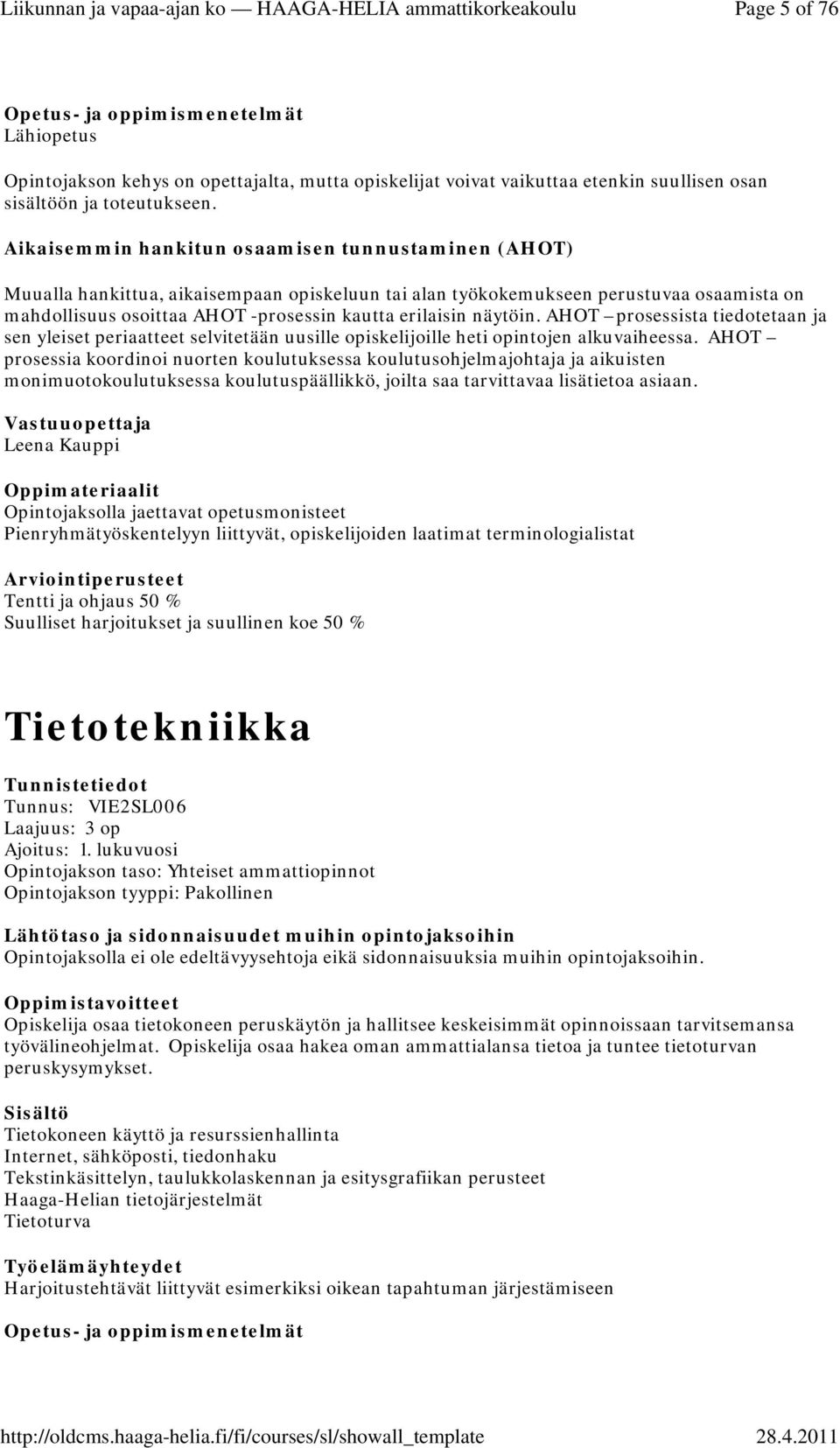 suullinen koe 50 % Tietotekniikka Tunnus: VIE2SL006 Laajuus: 3 op Ajoitus: 1.