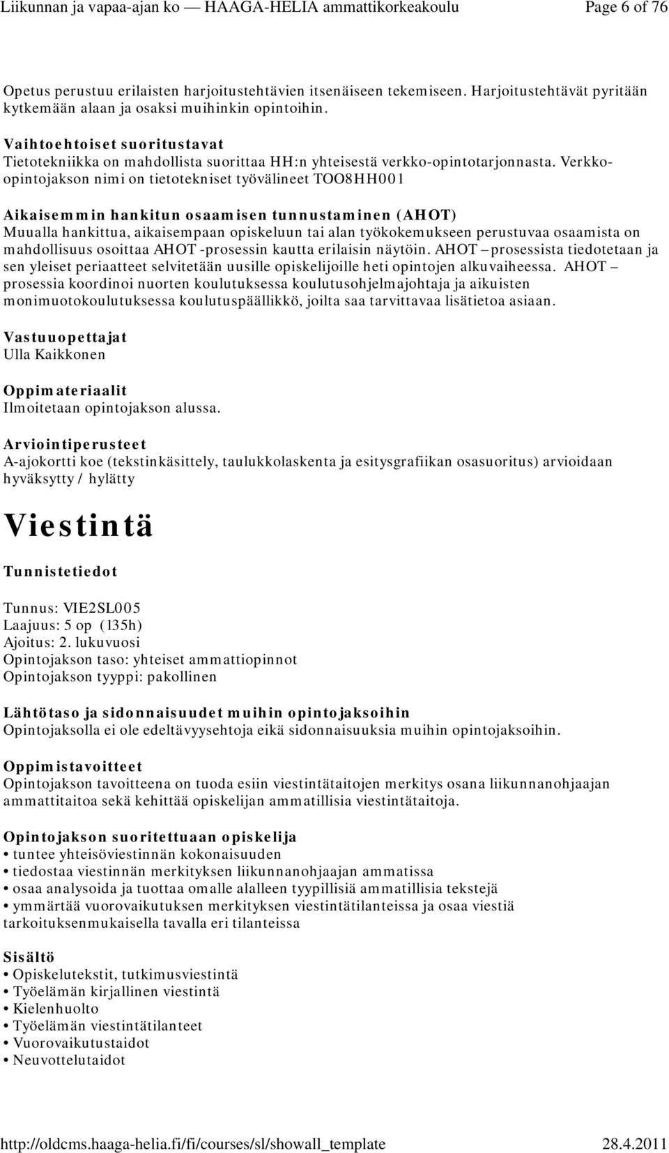 Verkkoopintojakson nimi on tietotekniset työvälineet TOO8HH001 Vastuuopettajat Ulla Kaikkonen Ilmoitetaan opintojakson alussa.