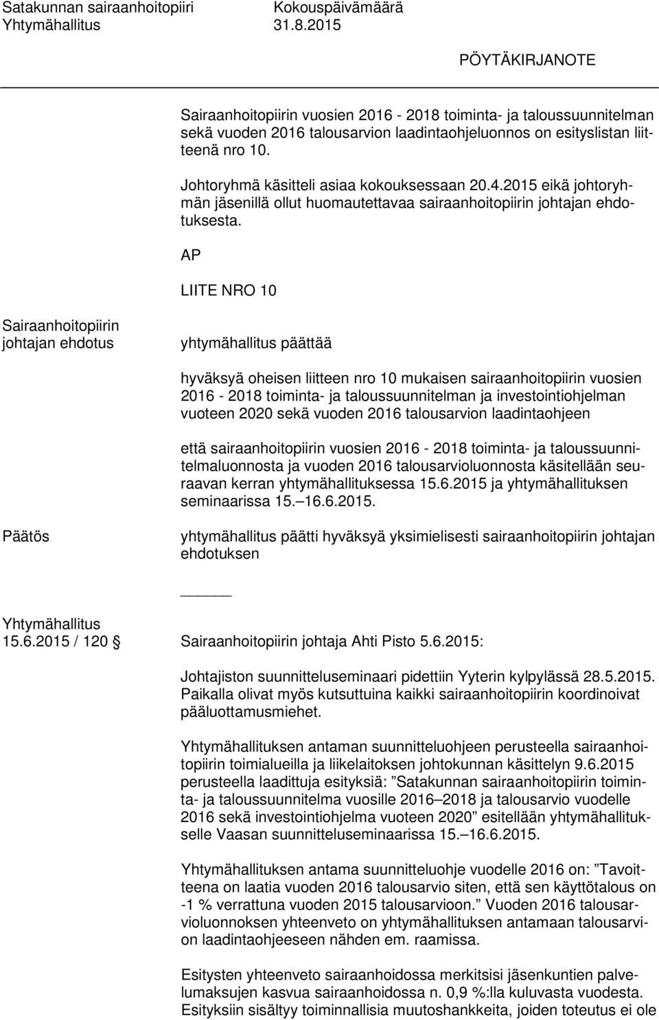 AP LIITE NRO 10 Sairaanhoitopiirin johtajan ehdotus yhtymähallitus päättää hyväksyä oheisen liitteen nro 10 mukaisen sairaanhoitopiirin vuosien 2016-2018 toiminta- ja taloussuunnitelman ja