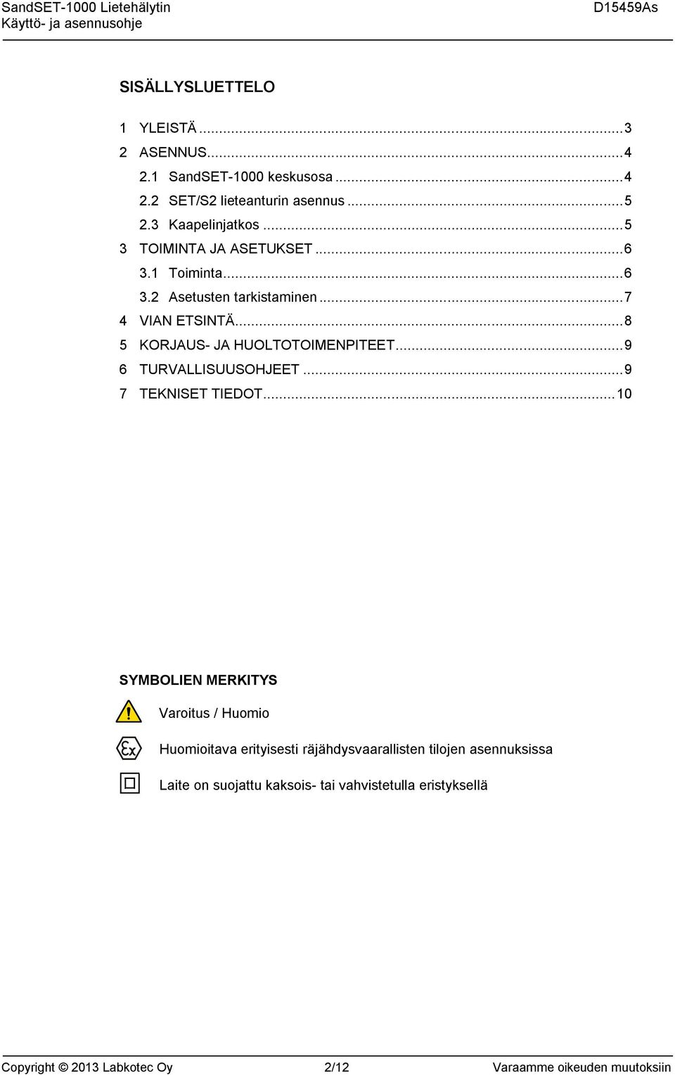 .. 9 6 TURVALLISUUSOHJEET... 9 7 TEKNISET TIEDOT.