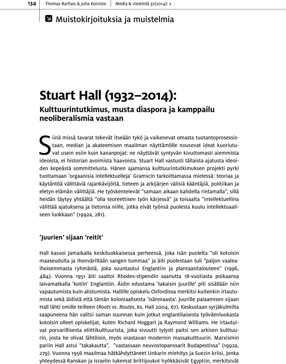 haavoista. Stuart Hall vastusti tällaista ajatusta ideoiden kepeästä sommittelusta.
