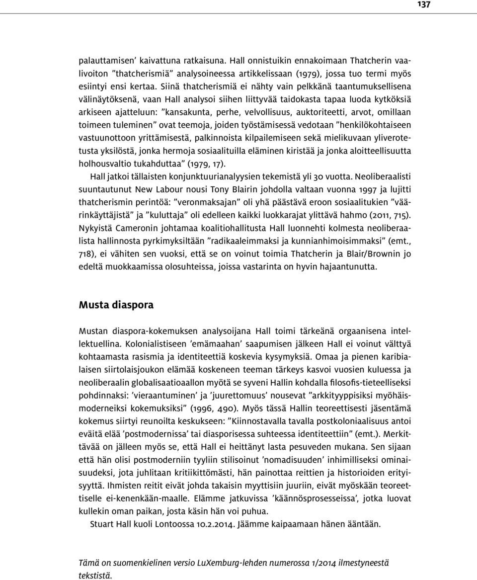velvollisuus, auktoriteetti, arvot, omillaan toimeen tuleminen ovat teemoja, joiden työstämisessä vedotaan henkilökohtaiseen vastuunottoon yrittämisestä, palkinnoista kilpailemiseen sekä mielikuvaan