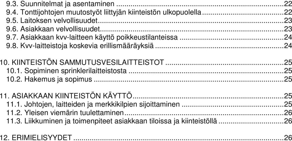 KIINTEISTÖN SAMMUTUSVESILAITTEISTOT... 25 10.1. Sopiminen sprinklerilaitteistosta... 25 10.2. Hakemus ja sopimus... 25 11. ASIAKKAAN KIINTEISTÖN KÄYTTÖ... 25 11.1. Johtojen, laitteiden ja merkkikilpien sijoittaminen.