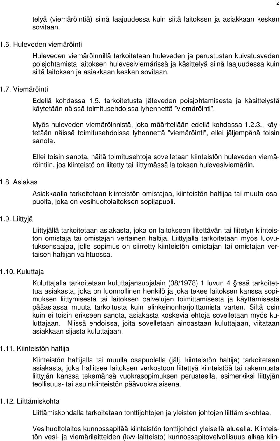 kesken sovitaan. Edellä kohdassa 1.5. tarkoitetusta jäteveden poisjohtamisesta ja käsittelystä käytetään näissä toimitusehdoissa lyhennettä viemäröinti.