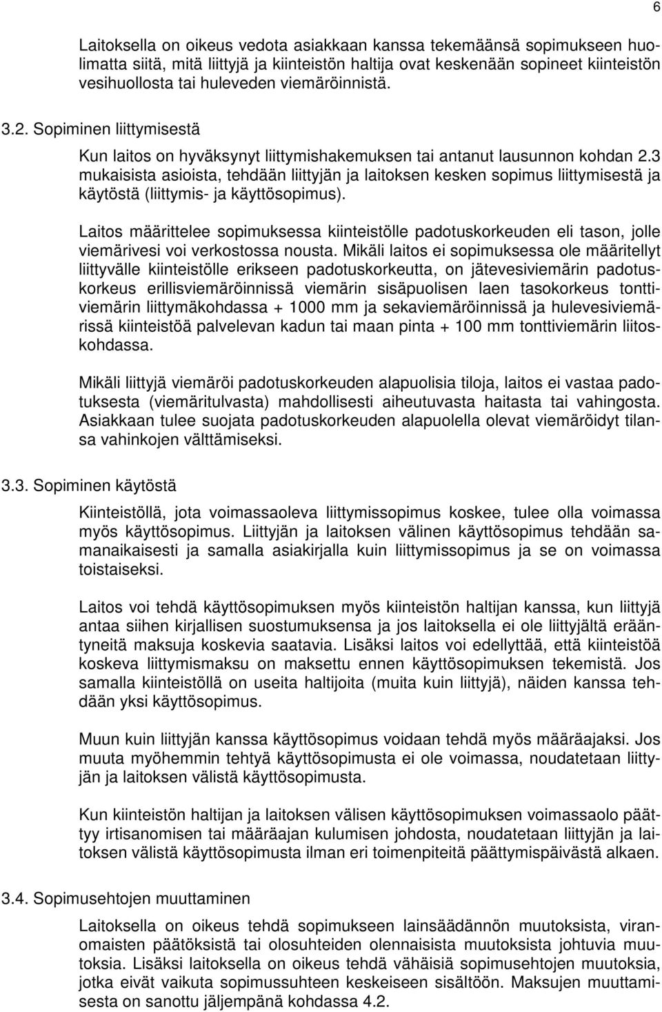 3 mukaisista asioista, tehdään liittyjän ja laitoksen kesken sopimus liittymisestä ja käytöstä (liittymis- ja käyttösopimus).