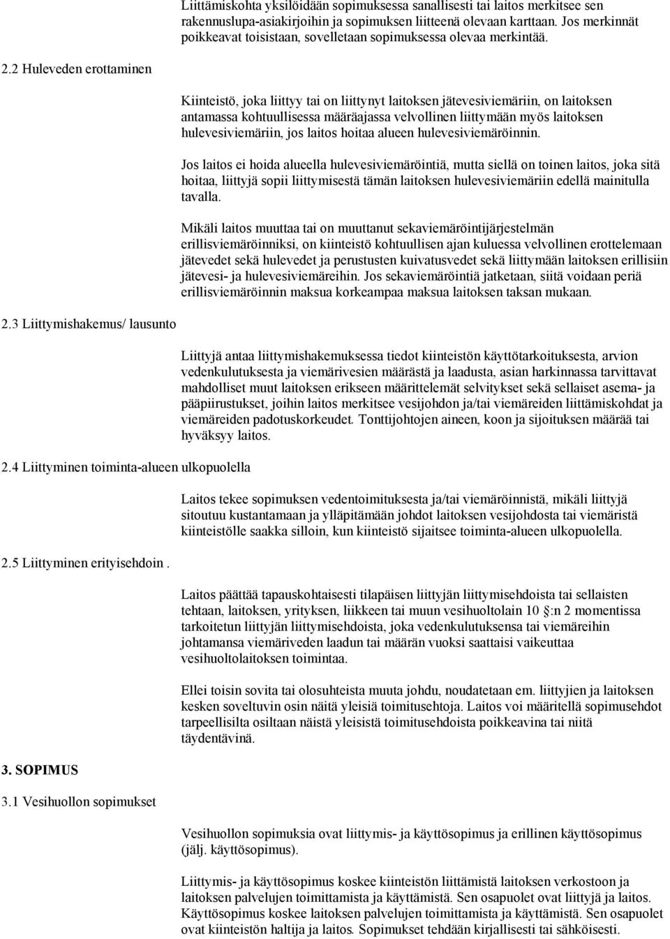 2 Huleveden erottaminen Kiinteistö, joka liittyy tai on liittynyt laitoksen jätevesiviemäriin, on laitoksen antamassa kohtuullisessa määräajassa velvollinen liittymään myös laitoksen