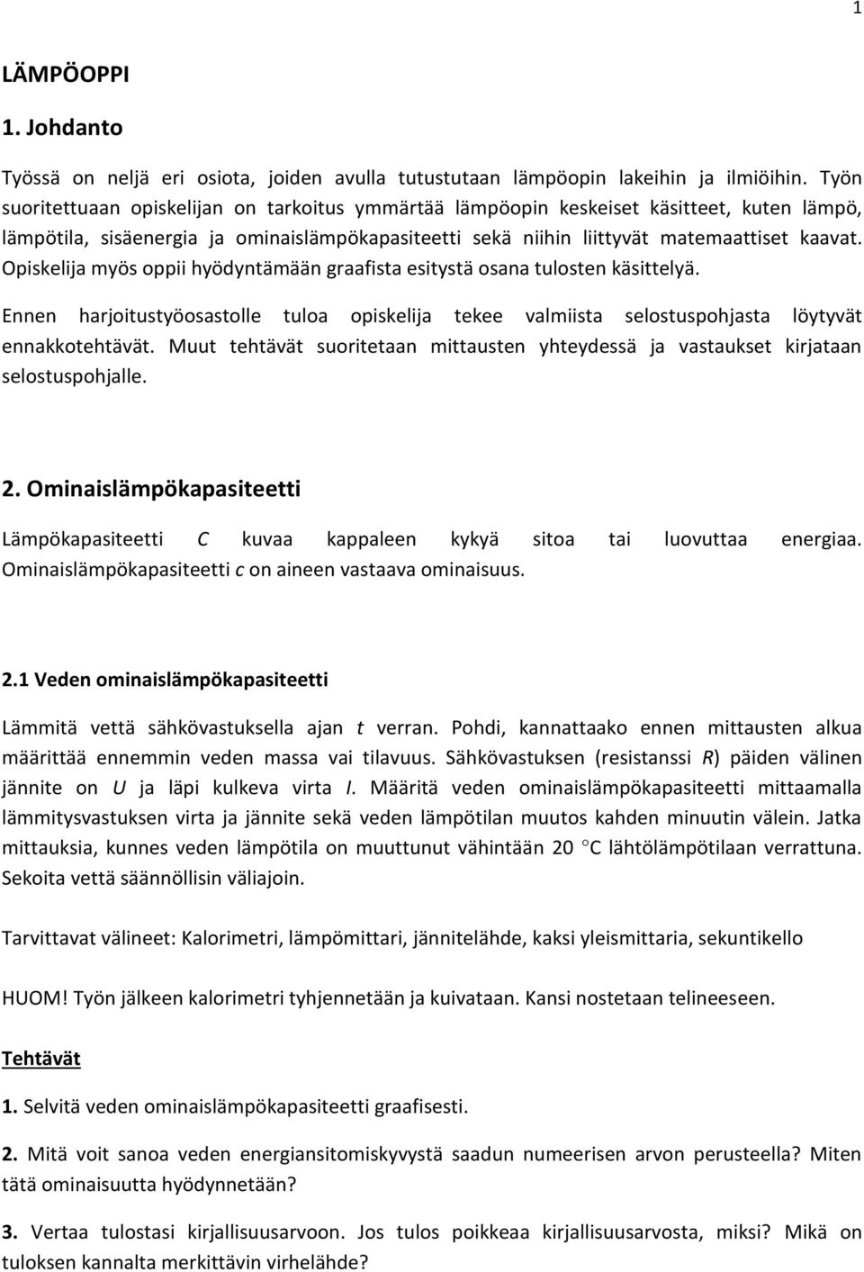 Opiskelija myös oppii hyödyntämään graafista esitystä osana tulosten käsittelyä. Ennen harjoitustyöosastolle tuloa opiskelija tekee valmiista selostuspohjasta löytyvät ennakkotehtävät.