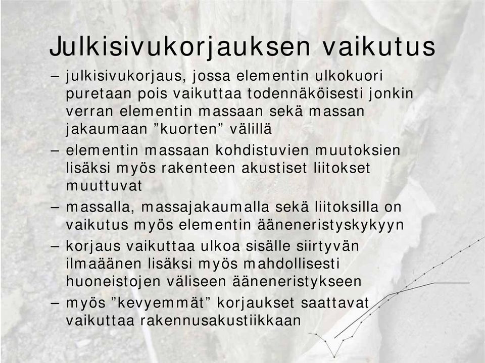 muuttuvat massalla, massajakaumalla sekä liitoksilla on vaikutus myös elementin ääneneristyskykyyn korjaus vaikuttaa ulkoa sisälle