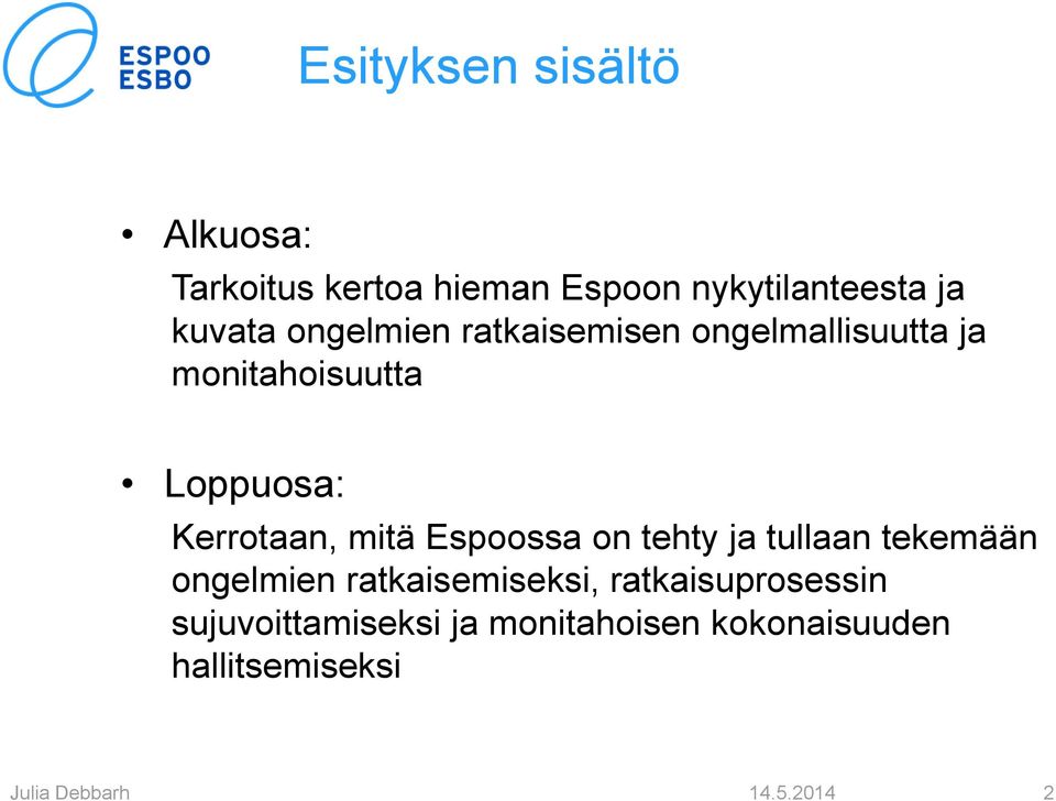 Kerrotaan, mitä Espoossa on tehty ja tullaan tekemään ongelmien ratkaisemiseksi,