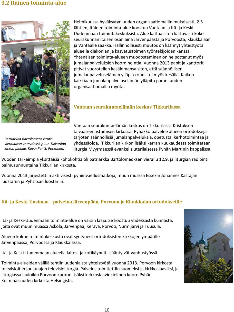 Hallinnollisesti muutos on lisännyt yhteistyötä alueella diakonian ja kasvatustoimen työntekijöiden kanssa.