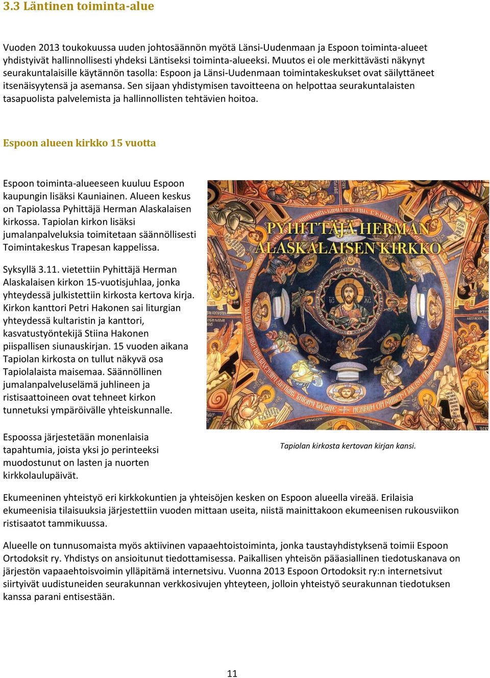 Sen sijaan yhdistymisen tavoitteena on helpottaa seurakuntalaisten tasapuolista palvelemista ja hallinnollisten tehtävien hoitoa.