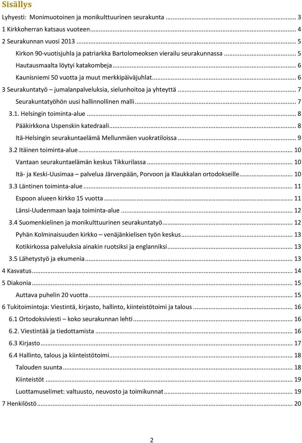 .. 6 3 Seurakuntatyö jumalanpalveluksia, sielunhoitoa ja yhteyttä... 7 Seurakuntatyöhön uusi hallinnollinen malli... 7 3.1. Helsingin toiminta-alue... 8 Pääkirkkona Uspenskin katedraali.