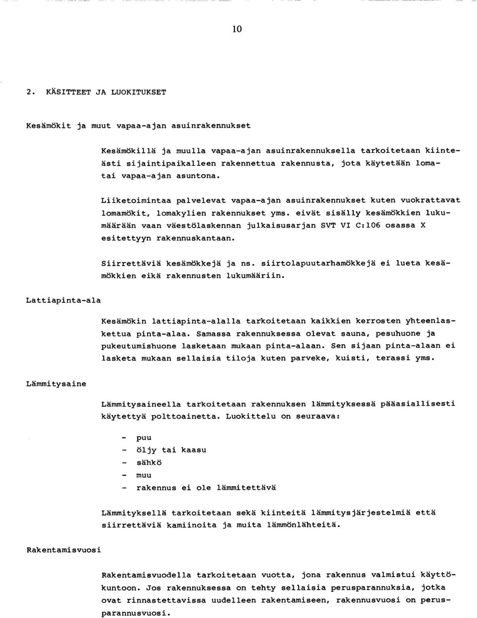 eivät sisälly kesämökkien lukumäärään vaan väestölaskennan julkaisusarjan SVT VI C:106 osassa X esitettyyn rakennuskantaan. Siirrettäviä kesämökkejä ja ns.