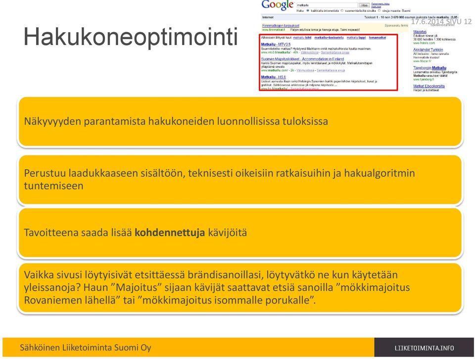 teknisesti oikeisiin ratkaisuihin ja hakualgoritmin tuntemiseen Tavoitteena saada lisää kohdennettuja kävijöitä