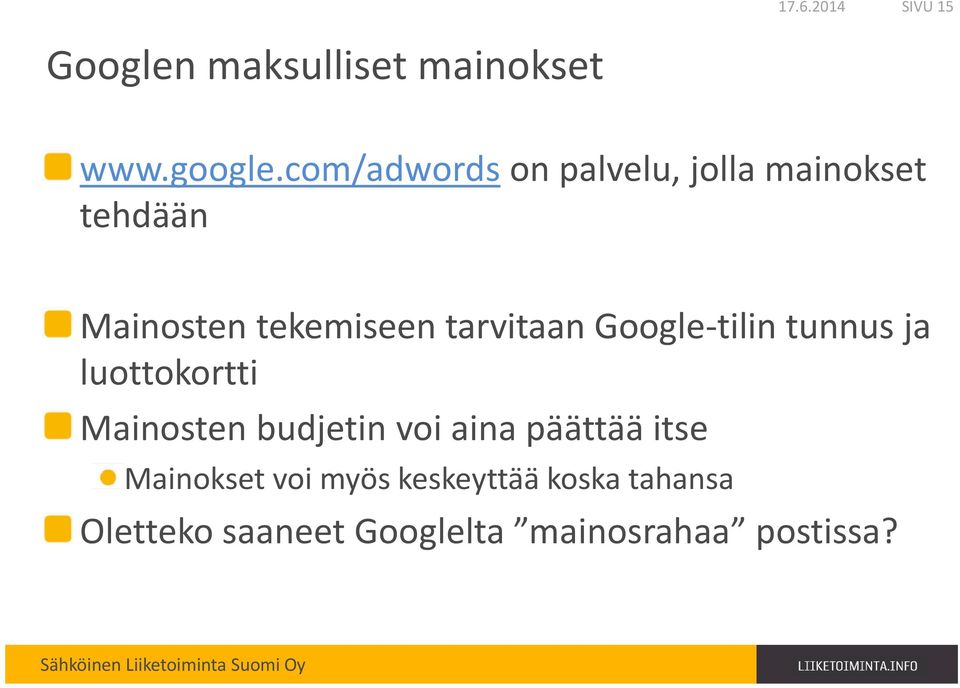 tarvitaan Google-tilin tunnus ja luottokortti Mainosten budjetin voi aina