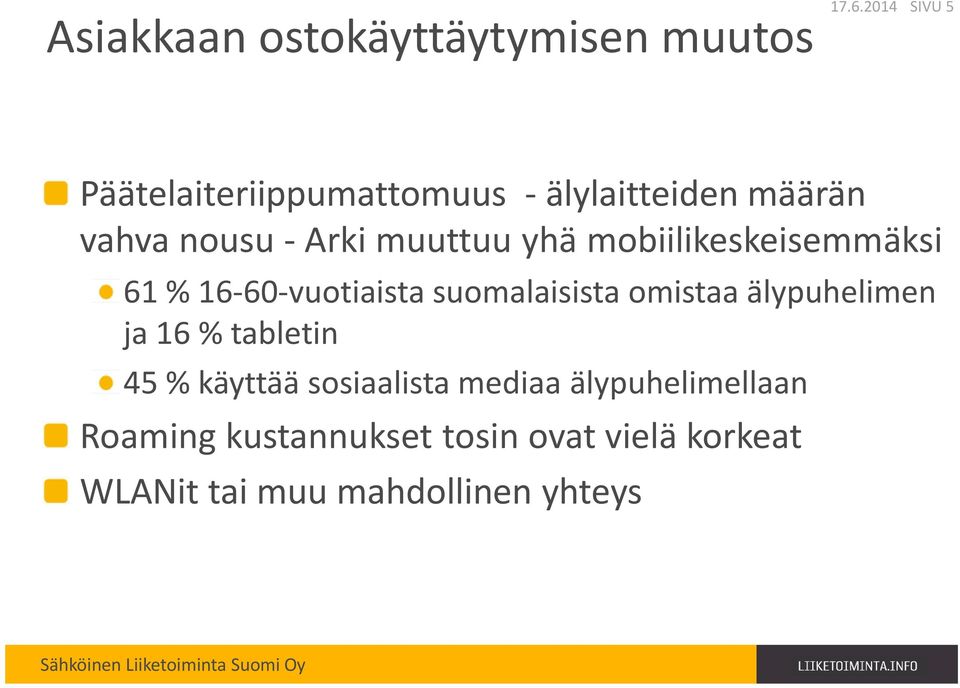 yhä mobiilikeskeisemmäksi 61 % 16-60-vuotiaista suomalaisista omistaa älypuhelimen ja 16