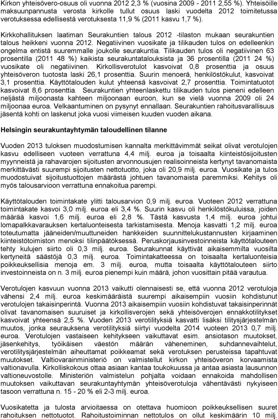 Kirkkohallituksen laatiman Seurakuntien talous 2012 -tilaston mukaan seurakuntien talous heikkeni vuonna 2012.