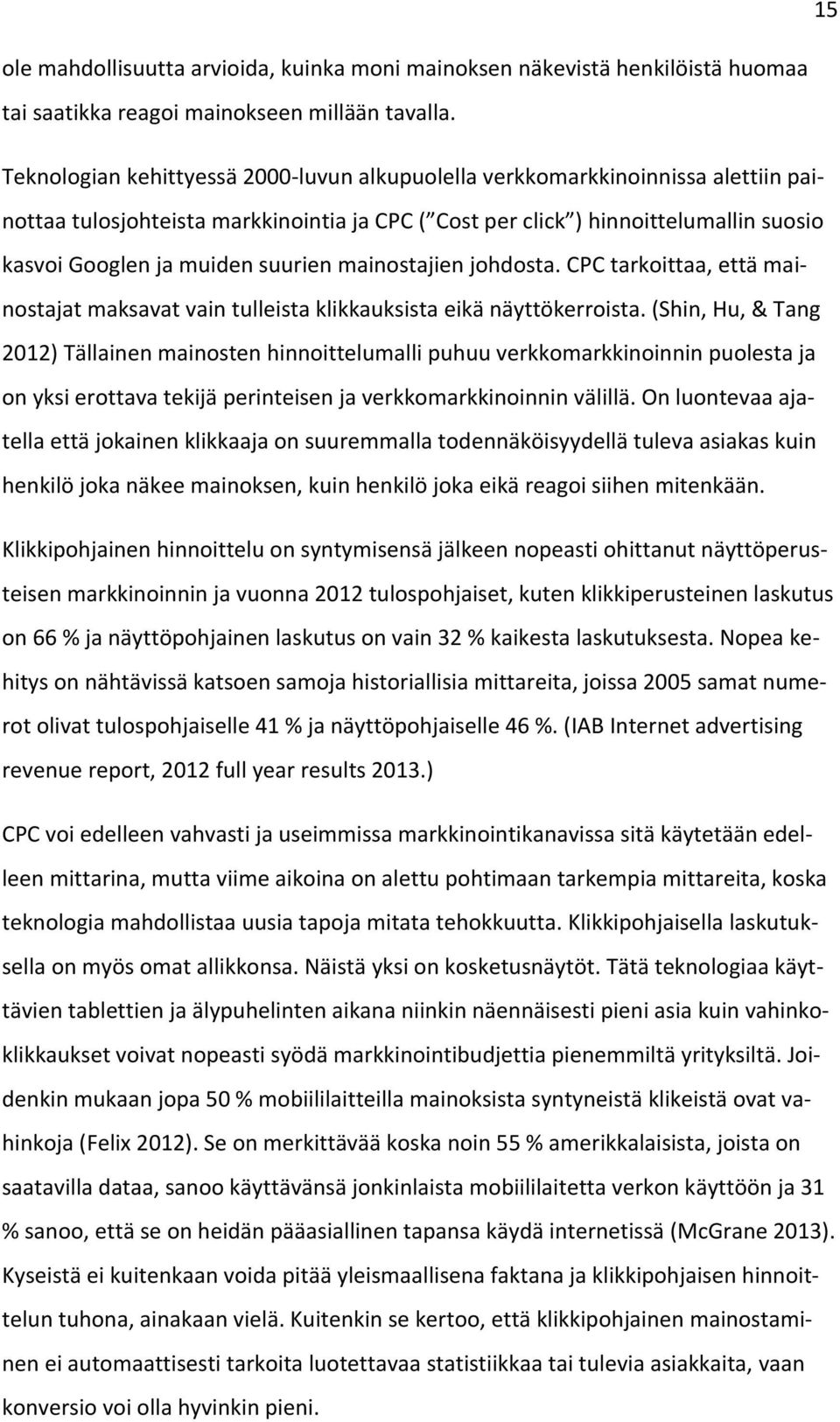 suurien mainostajien johdosta. CPC tarkoittaa, että mainostajat maksavat vain tulleista klikkauksista eikä näyttökerroista.