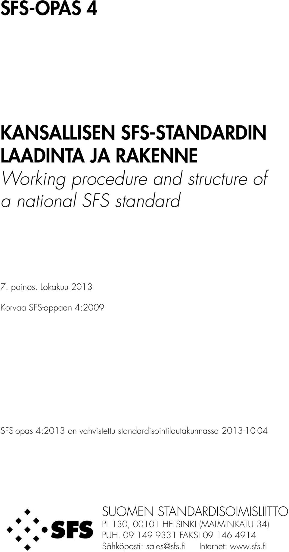 Lokakuu 2013 Korvaa SFS-oppaan 4:2009 SFS-opas 4:2013 on vahvistettu