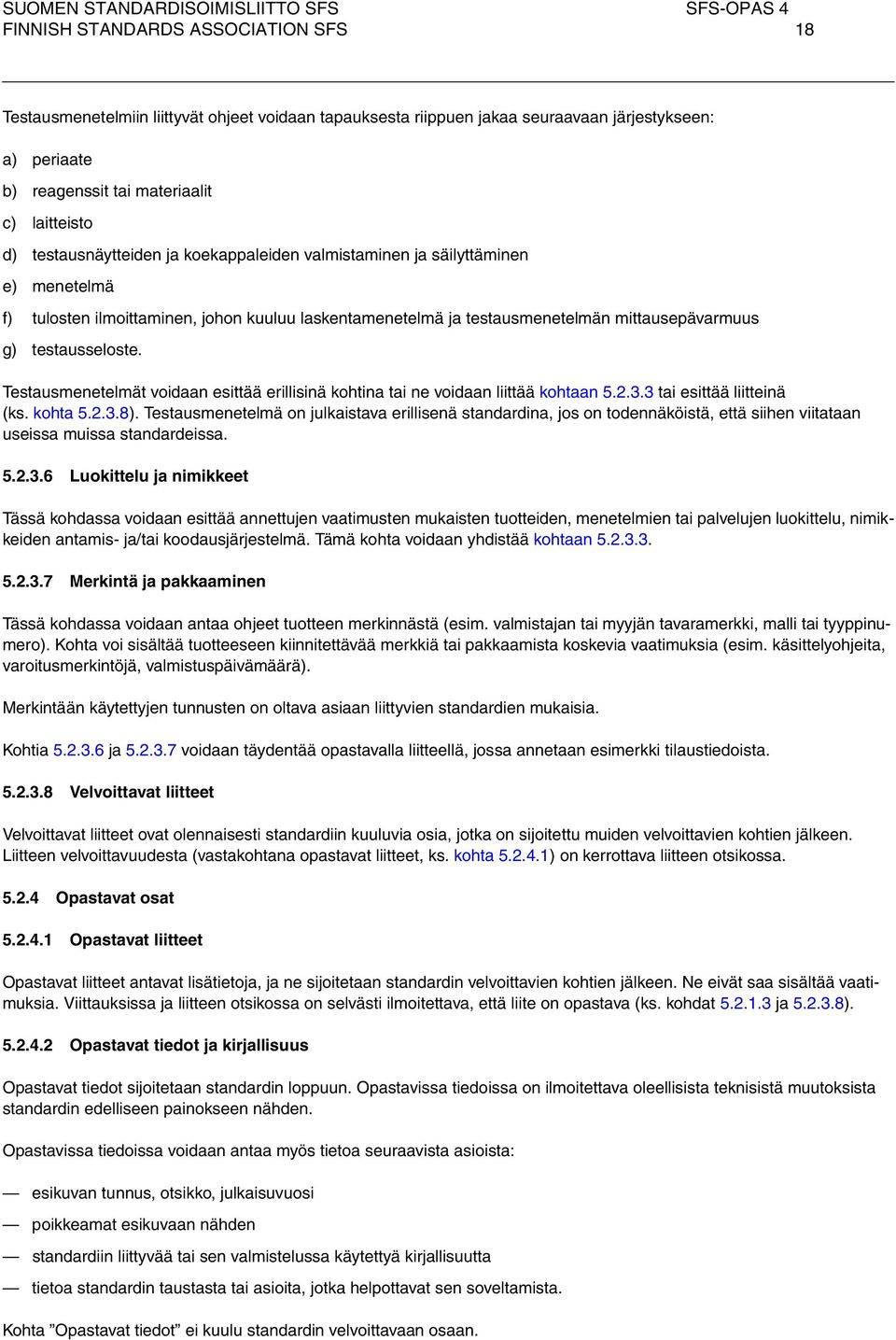 Testausmetelmät voidaan esittää erillisinä kohtina tai ne voidaan liittää kohtaan 5.2.3.3 tai esittää liitteinä (ks. kohta 5.2.3.8).