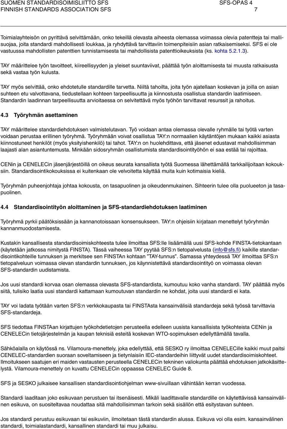 TAY määrittelee työn tavoitteet, kiireellisyyd ja yleiset suuntaviivat, päättää työn aloittamisesta tai muusta ratkaisusta sekä vastaa työn kulusta.