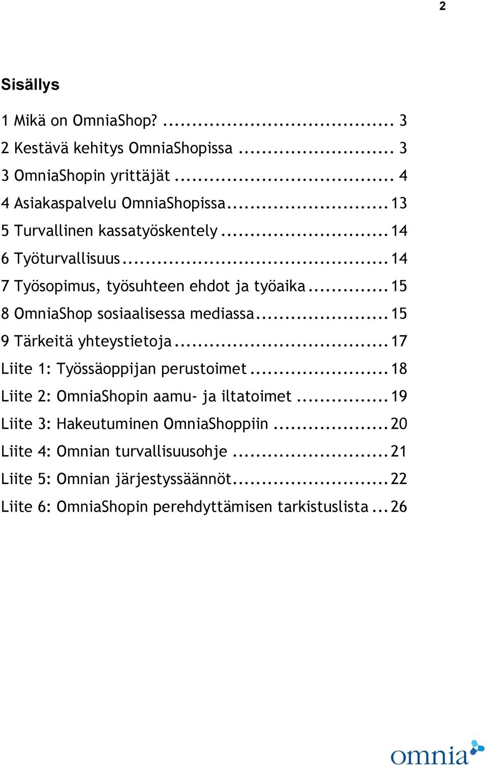 .. 15 8 OmniaShop sosiaalisessa mediassa... 15 9 Tärkeitä yhteystietoja... 17 Liite 1: Työssäoppijan perustoimet.