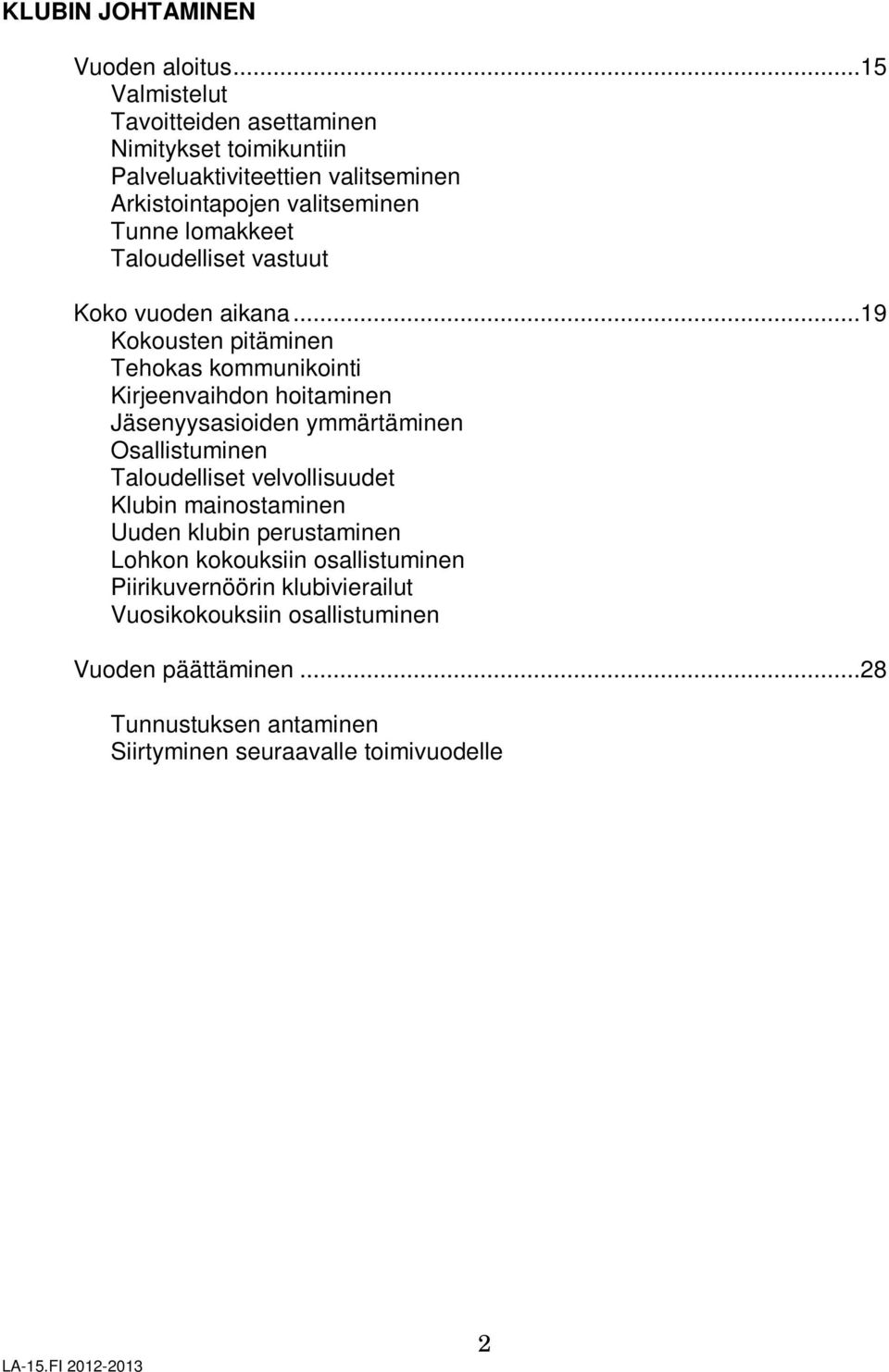 Taloudelliset vastuut Koko vuoden aikana.