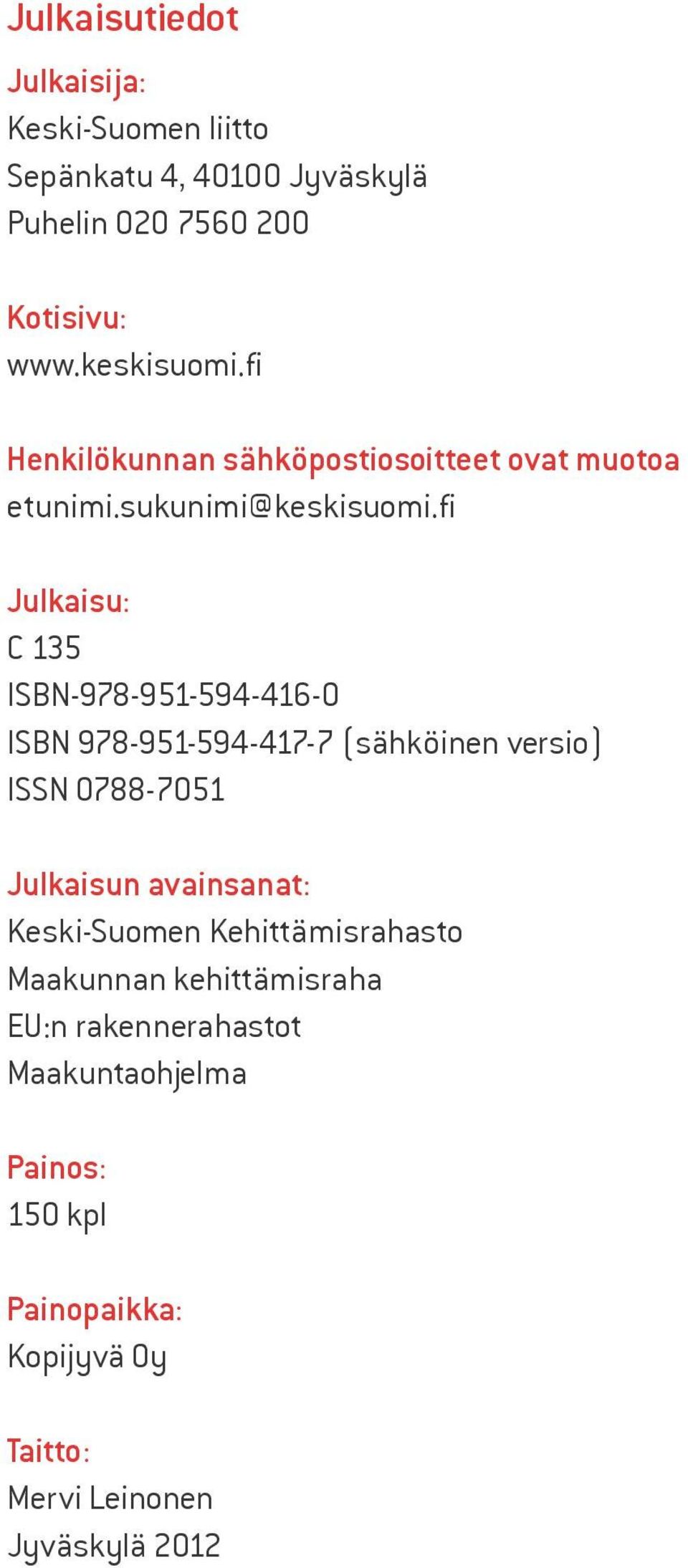 fi Julkaisu: C 135 ISBN-978-951-594-416-0 ISBN 978-951-594-417-7 (sähköinen versio) ISSN 0788-7051 Julkaisun