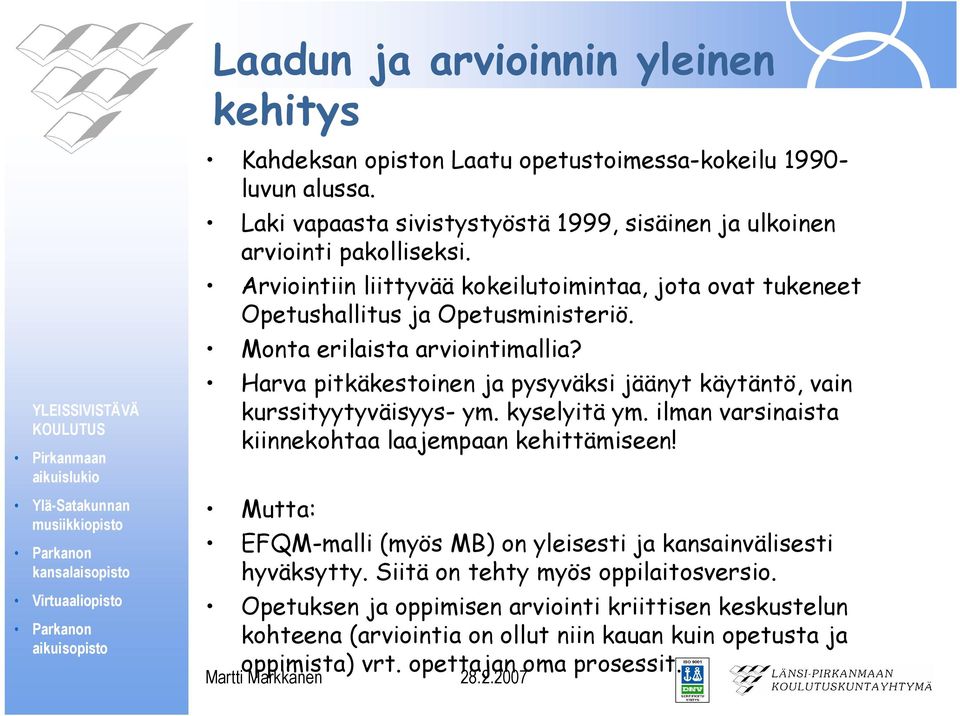 Monta erilaista arviointimallia? Harva pitkäkestoinen ja pysyväksi jäänyt käytäntö, vain kurssityytyväisyys- ym. kyselyitä ym.