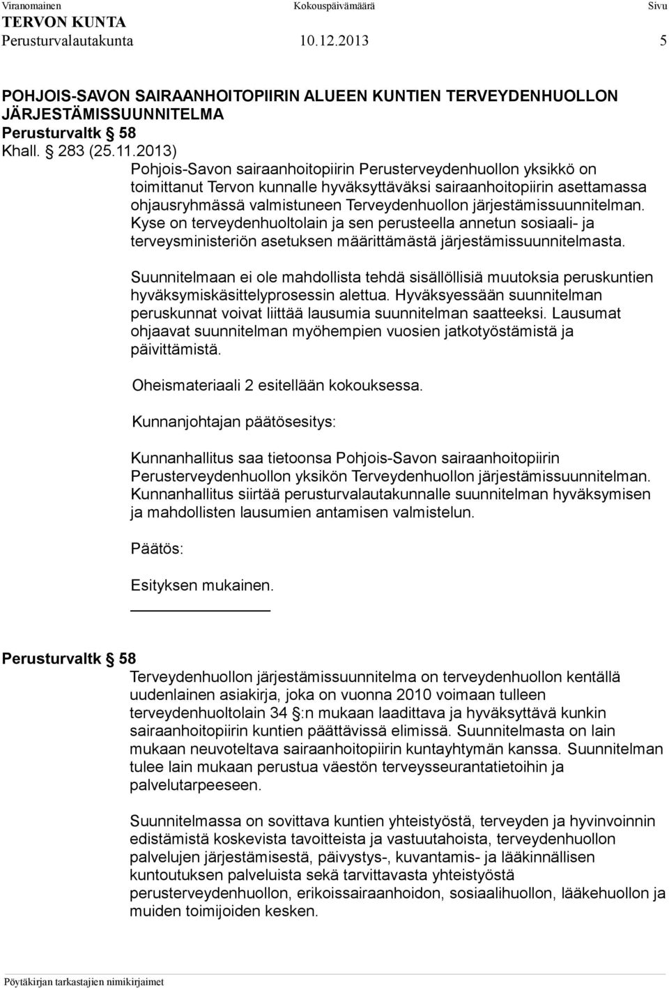 järjestämissuunnitelman. Kyse on terveydenhuoltolain ja sen perusteella annetun sosiaali- ja terveysministeriön asetuksen määrittämästä järjestämissuunnitelmasta.