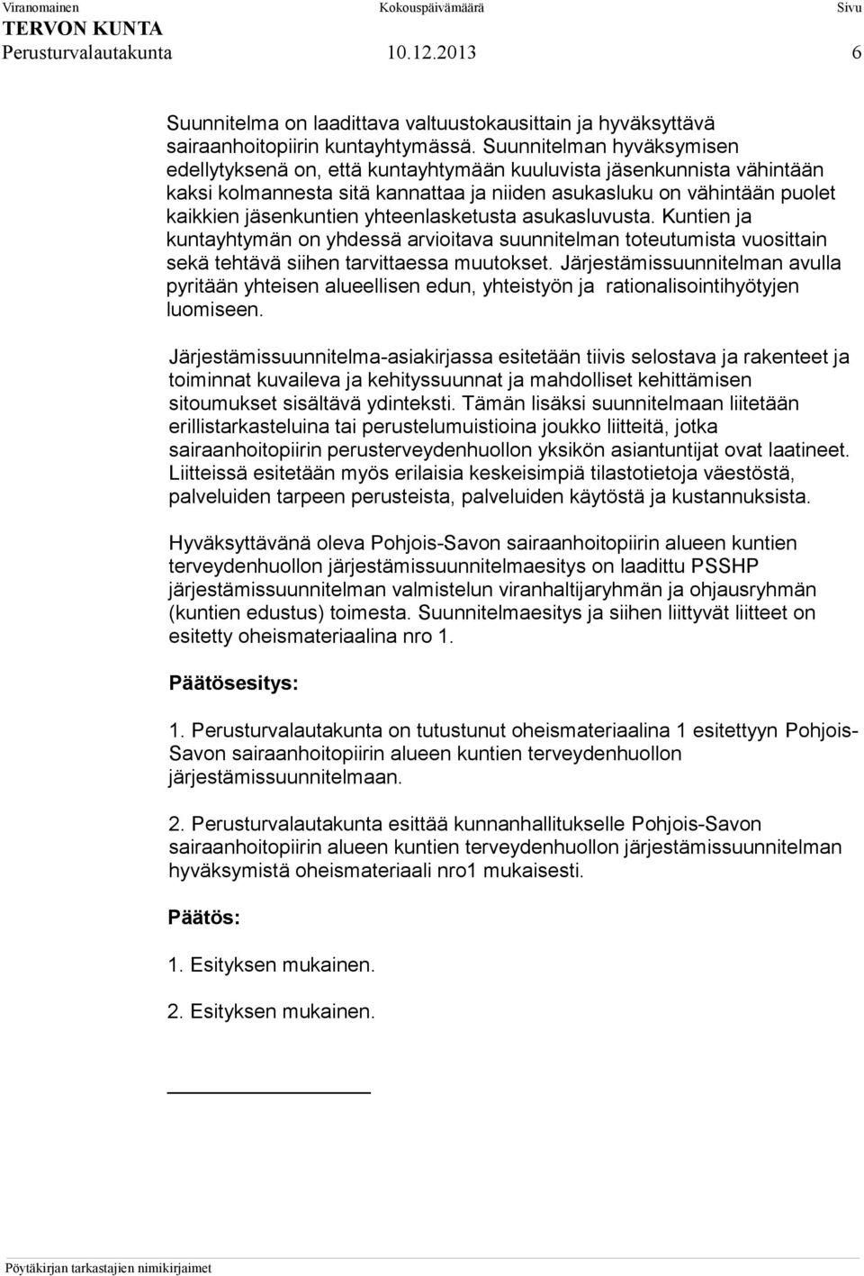 yhteenlasketusta asukasluvusta. Kuntien ja kuntayhtymän on yhdessä arvioitava suunnitelman toteutumista vuosittain sekä tehtävä siihen tarvittaessa muutokset.