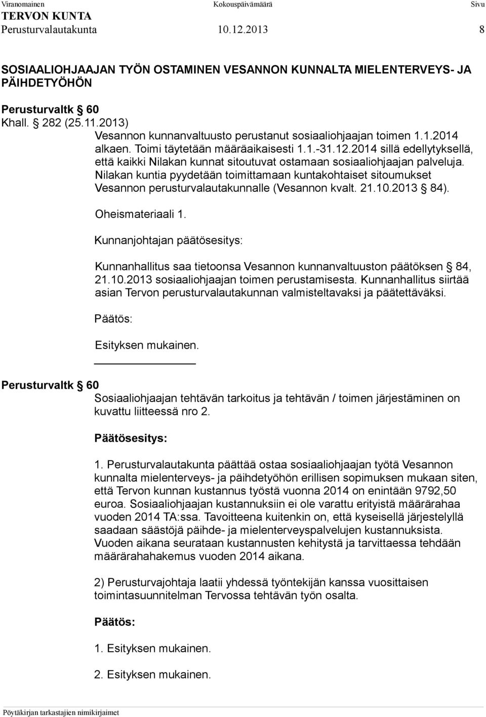 2014 sillä edellytyksellä, että kaikki Nilakan kunnat sitoutuvat ostamaan sosiaaliohjaajan palveluja.