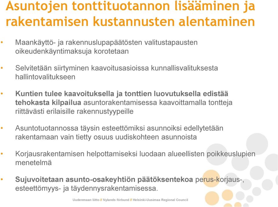 kaavoittamalla tontteja riittävästi erilaisille rakennustyypeille Asuntotuotannossa täysin esteettömiksi asunnoiksi edellytetään rakentamaan vain tietty osuus uudiskohteen