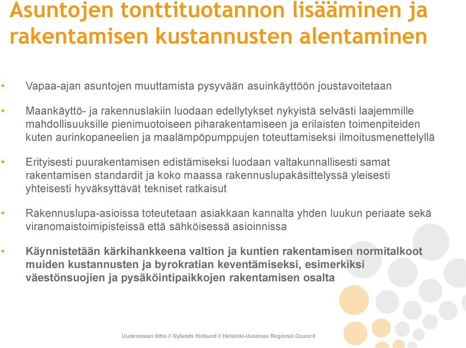 ilmoitusmenettelyllä Erityisesti puurakentamisen edistämiseksi luodaan valtakunnallisesti samat rakentamisen standardit ja koko maassa rakennuslupakäsittelyssä yleisesti yhteisesti hyväksyttävät