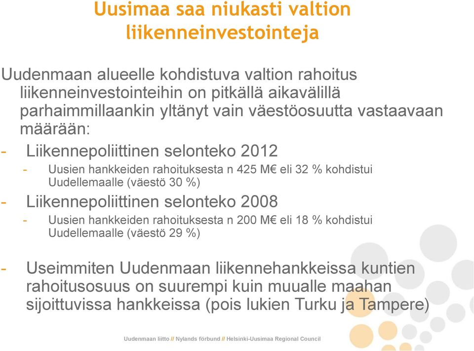 kohdistui Uudellemaalle (väestö 30 %) - Liikennepoliittinen selonteko 2008 - Uusien hankkeiden rahoituksesta n 200 M eli 18 % kohdistui Uudellemaalle