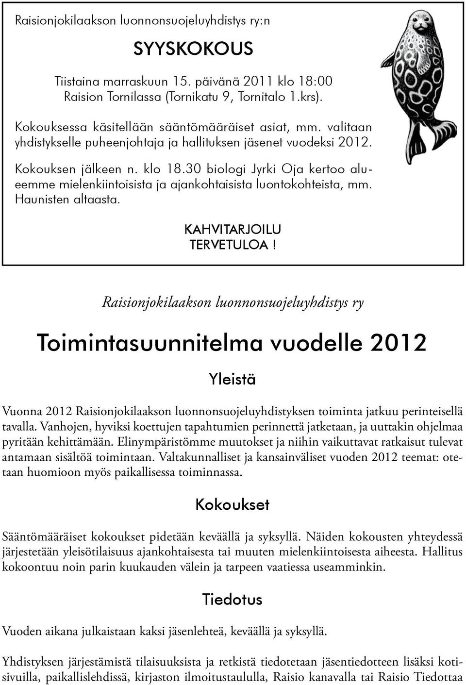 30 biologi Jyrki Oja kertoo alueemme mielenkiintoisista ja ajankohtaisista luontokohteista, mm. Haunis ten altaasta. KAHVITARJOILU TERVETULOA!