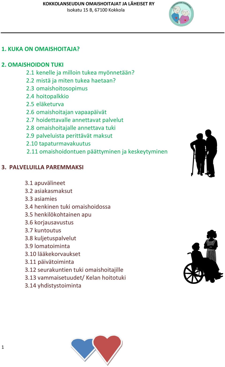 11 omaishoidontuen päättyminen ja keskeytyminen 3. PALVELUILLA PAREMMAKSI 3.1 apuvälineet 3.2 asiakasmaksut 3.3 asiamies 3.4 henkinen tuki omaishoidossa 3.5 henkilökohtainen apu 3.