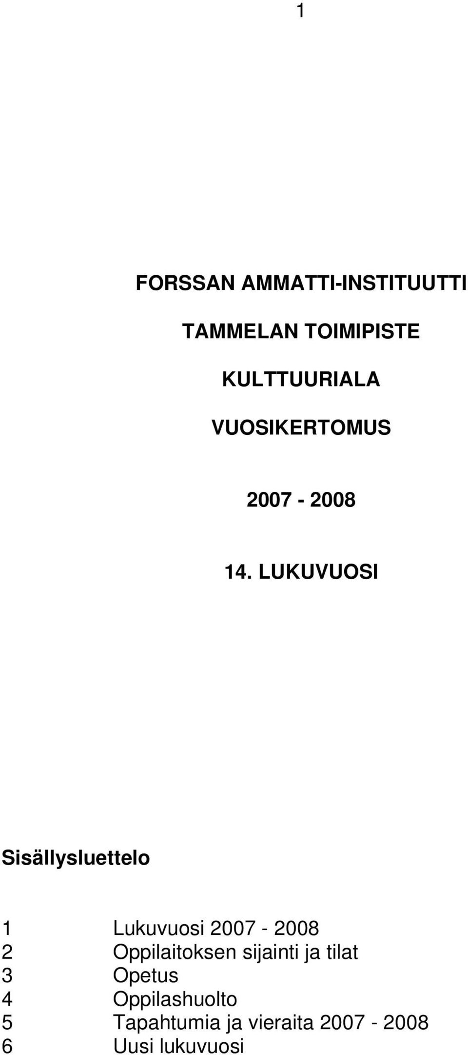 LUKUVUOSI Sisällysluettelo 1 Lukuvuosi 2007-2008 2