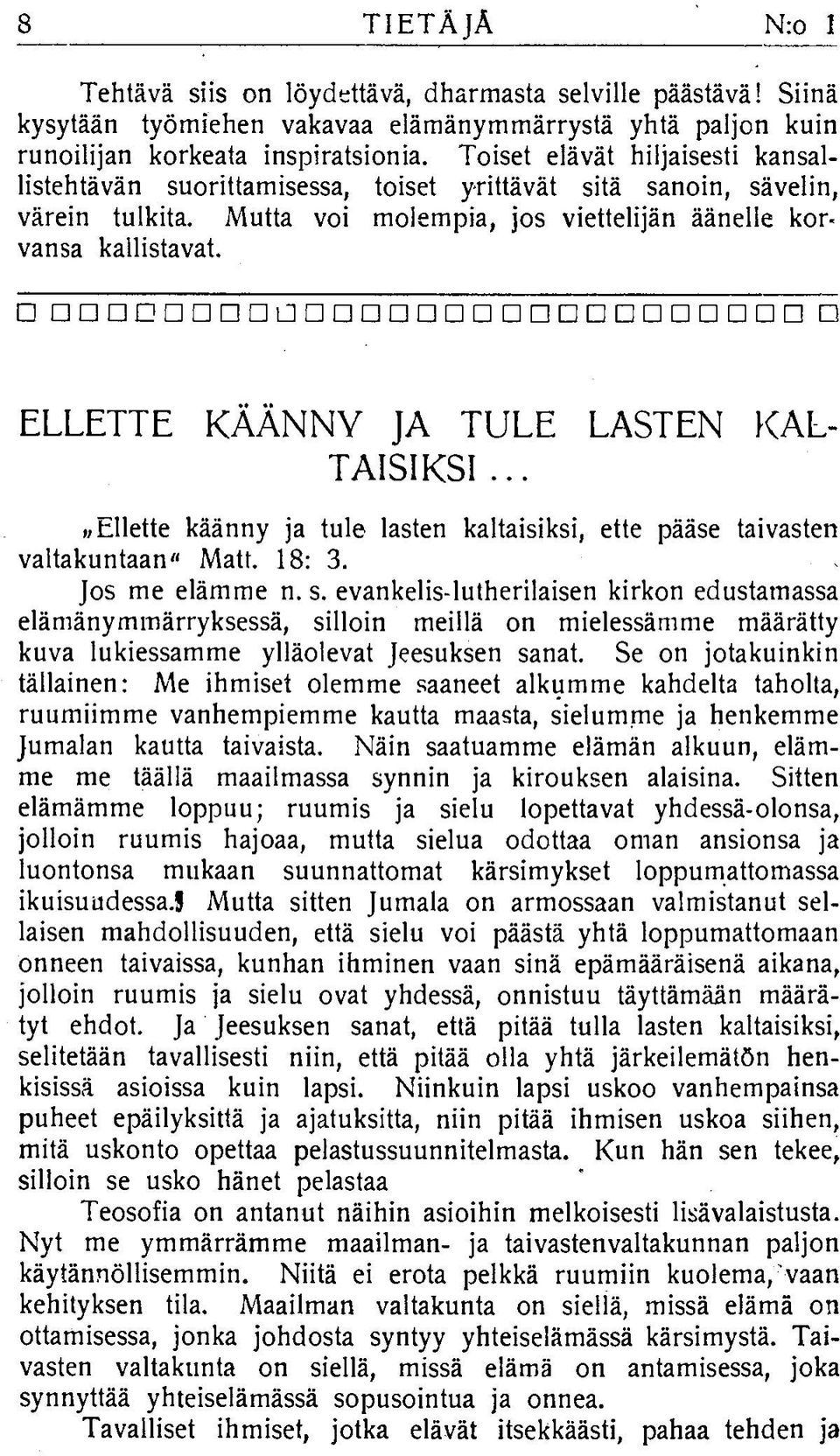 o anncnnnnunnonnaooanonnnnonn a ELLETTE KÄÄNNY JA TULE LASTEN KAL- T A!S!K Si... MEllette käänny ja tule lasten kaltaisiksi, ette pääse taivasten valtakuntaan" Matt. 18: 3. Jos me elämme n. s.