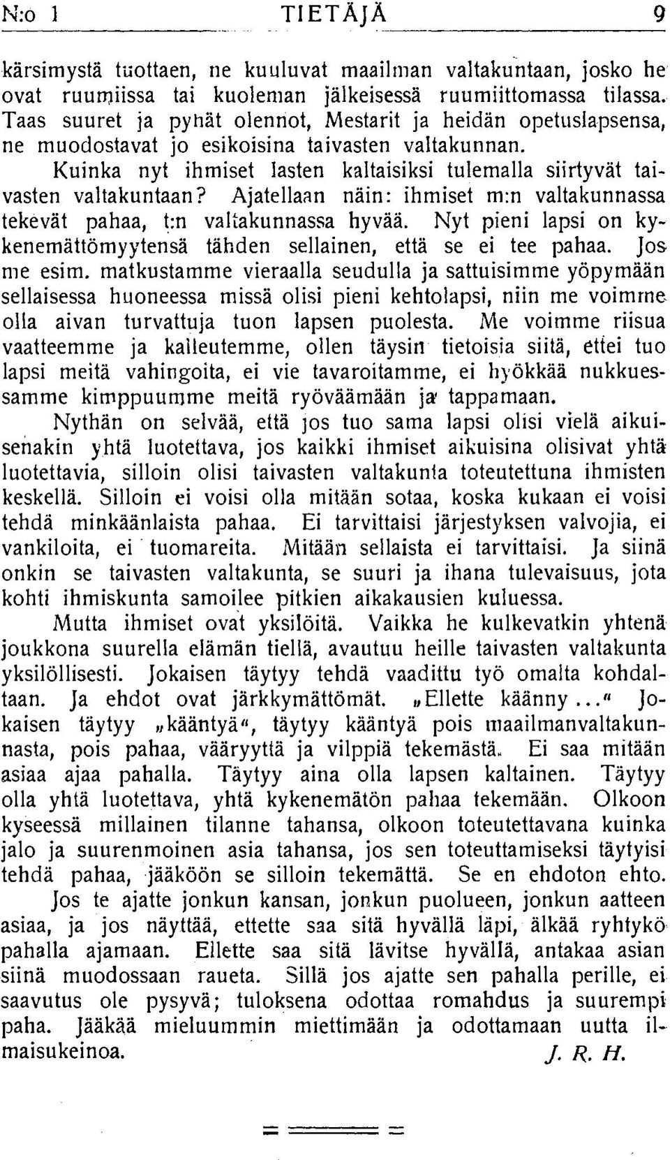 Ajatellaan näin: ihmiset m:n valtakunnassa tekevät pahaa, t:n valtakunnassa hyvää. Nyt pieni lapsi on kykenemättömyytensä tähden sellainen, että se ei tee pahaa. Jos me esim.