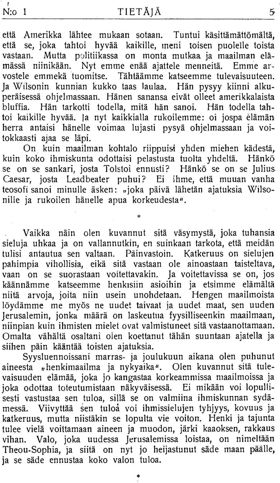 Ja Wilsonin kunnian kukko taas laulaa. Hän pysyy kiinni alkuperäisessä ohjelmassaan. Hänen sanansa eivät olleet amerikkalaista bluffia. Hän tarkotti todella, mitä hän sanoi.