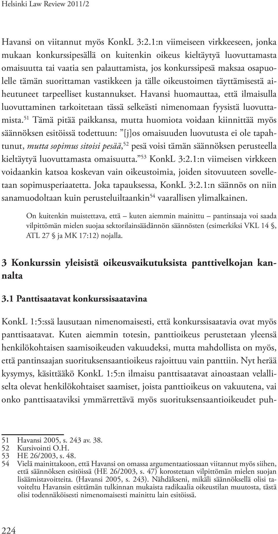 vastikkeen ja tälle oikeustoimen täyttämisestä aiheutuneet tarpeelliset kustannukset. Havansi huomauttaa, että ilmaisulla luovuttaminen tarkoitetaan tässä selkeästi nimenomaan fyysistä luovuttamista.