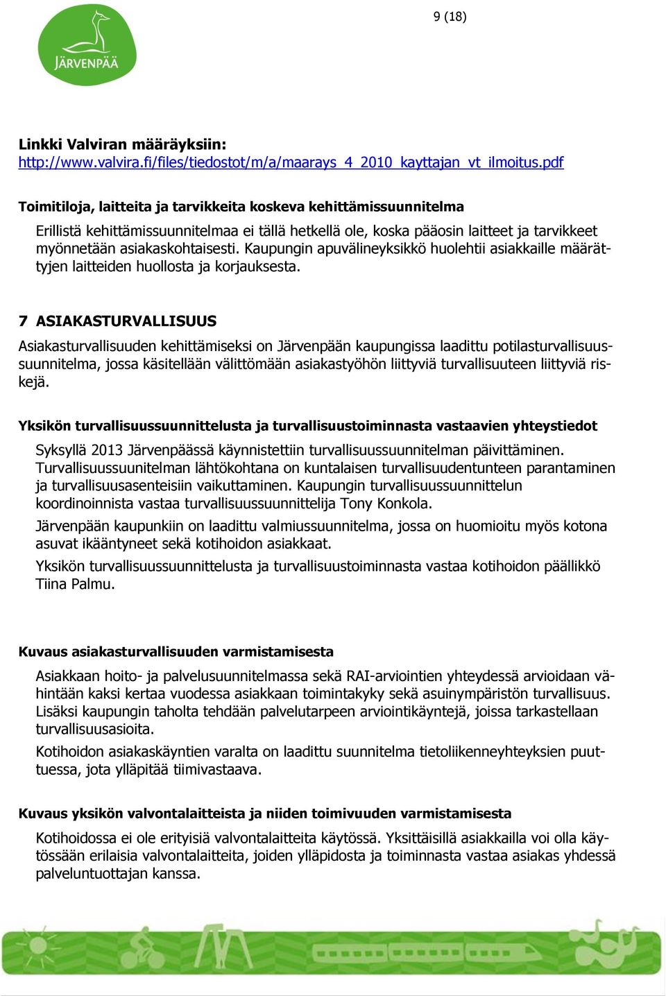 Kaupungin apuvälineyksikkö huolehtii asiakkaille määrättyjen laitteiden huollosta ja korjauksesta.