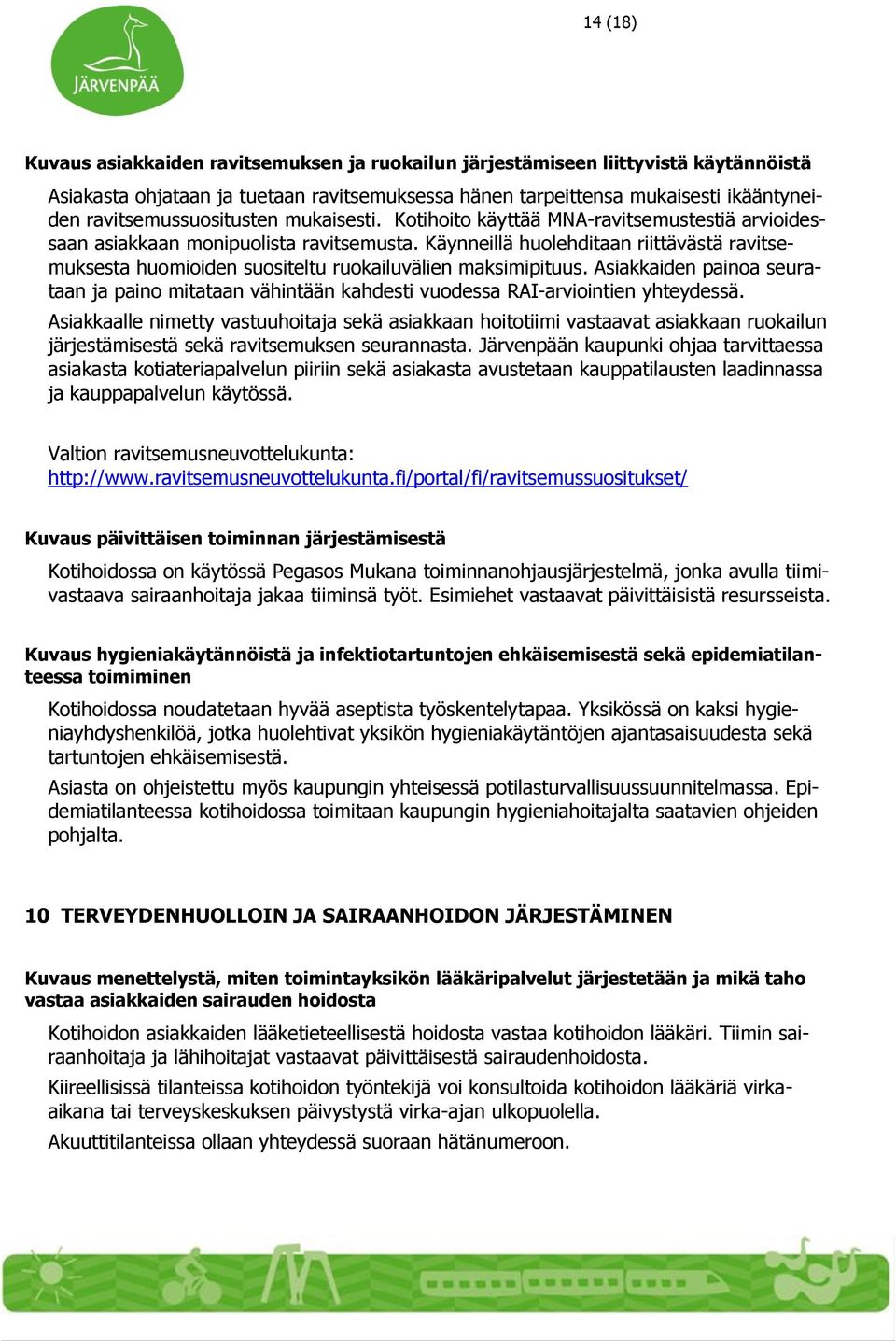 Käynneillä huolehditaan riittävästä ravitsemuksesta huomioiden suositeltu ruokailuvälien maksimipituus.