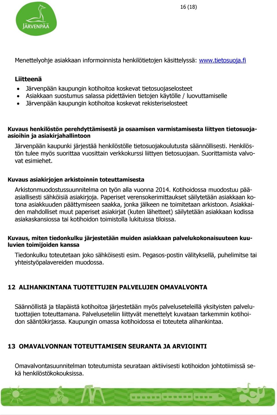 rekisteriselosteet Kuvaus henkilöstön perehdyttämisestä ja osaamisen varmistamisesta liittyen tietosuojaasioihin ja asiakirjahallintoon Järvenpään kaupunki järjestää henkilöstölle