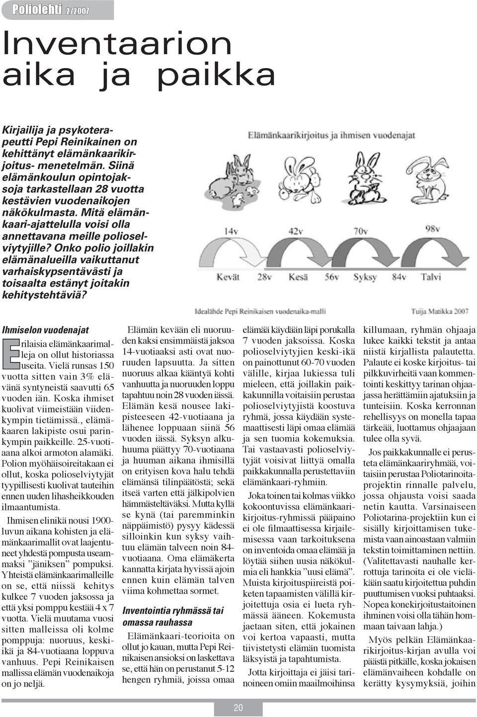 Onko polio joillakin elämänalueilla vaikuttanut varhaiskypsentävästi ja toisaalta estänyt joitakin kehitystehtäviä? Ihmiselon vuodenajat E rilaisia elämänkaarimalleja on ollut historiassa useita.