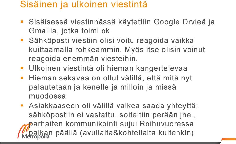 Ulkoinen viestintä oli hieman kangertelevaa Hieman sekavaa on ollut välillä, että mitä nyt palautetaan ja kenelle ja milloin ja missä