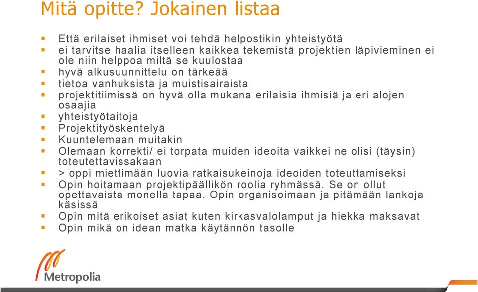 alkusuunnittelu on tärkeää tietoa vanhuksista ja muistisairaista projektitiimissä on hyvä olla mukana erilaisia ihmisiä ja eri alojen osaajia yhteistyötaitoja Projektityöskentelyä Kuuntelemaan